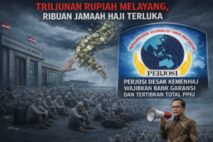 TRILIUNAN RUPIAH MELAYANG, RIBUAN JAMAAH TERLUKA,  PERJOSI DESAK KEMENHAJ WAJIBKAN BANK GARANSI DAN TERTIBKAN TOTAL PPIU  Ketum PERJOSI Tegaskan Tanpa Jaminan Finansial dan Kontrol Ketat, Kasus Umroh Akan Terus Berulang